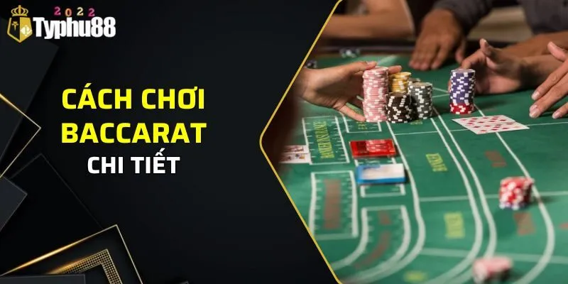 Cách chơi baccarat chi tiết