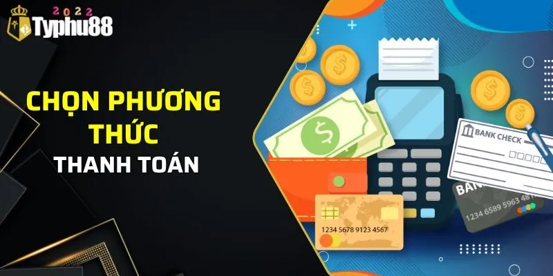 Chọn phương thức thanh toán khi nạp tiền Typhu88