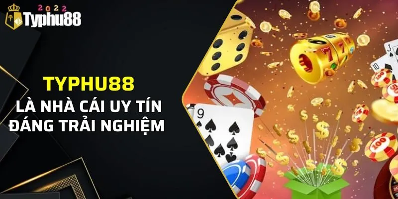 Typhu88 là nhà cái uy tín, đáng để trải nghiệm game