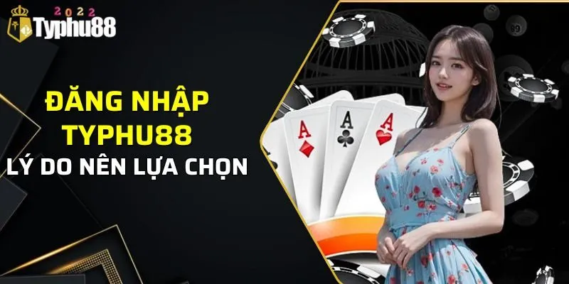 Lý do người chơi nên đăng nhập Typhu88