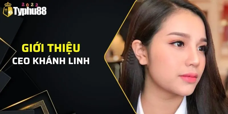 Giới thiệu về CEO Nguyễn Khánh Linh