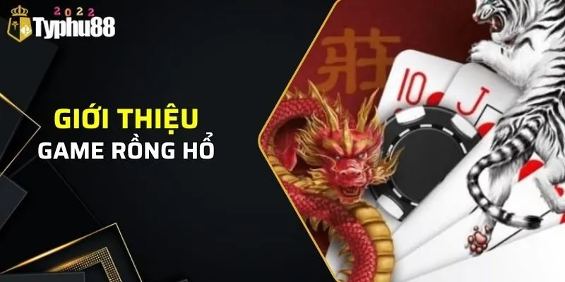 Tìm hiểu cơ bản về tựa game rồng hổ online là gì