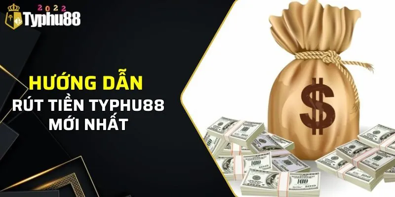 Hướng dẫn chi tiết rút tiền Typhu88 mới nhất