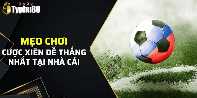 Mẹo tham gia chơi cược xiên là gì tại TYPHU88