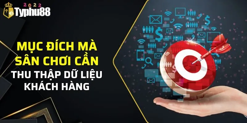 Mục đích mà sân chơi cần thu thập dữ liệu khách hàng