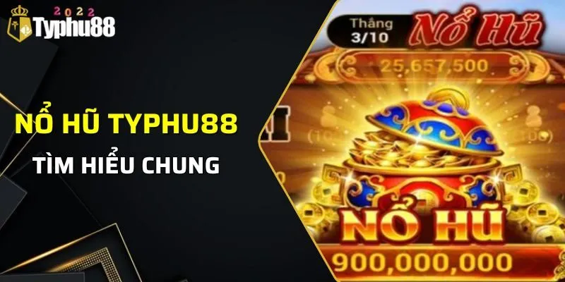 Tìm hiểu chung về sảnh nổ hũ TYPHU88