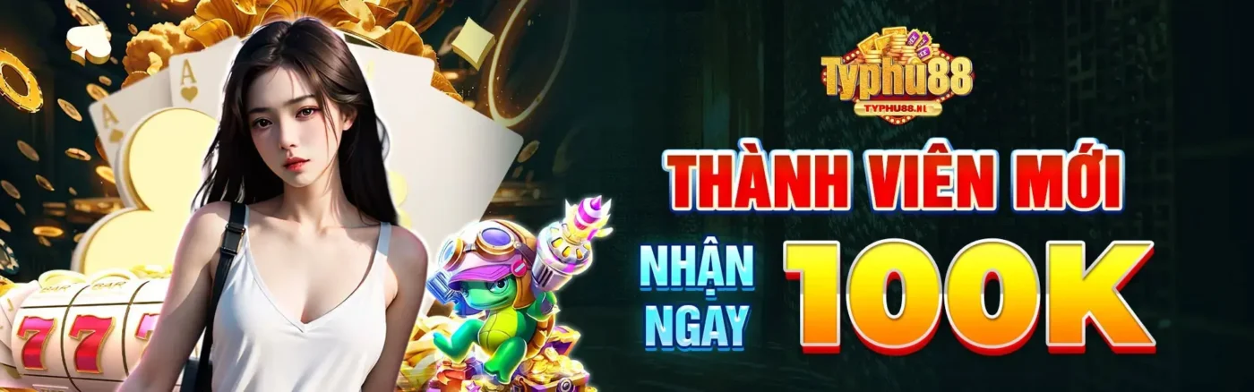 thành viên mới nhận ngay 100k